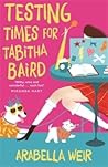 Testing Times For Tabitha Baird - Arabella Weir