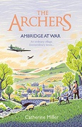The Archers Ambridge At War Volume 1 - Catherine Miller