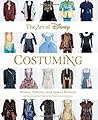 The Art Of Disney Costuming Heroes Villains And Spaces Between Disney Editions Deluxe Jeff Kurtti Staff Of The Walt Disney Archives Walt Disney Company  detail