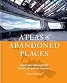 The Atlas Of Abandoned Places A Journey Through The Worlds Forgotten Wonders Oliver      Smith detail