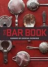 The Bar Book Elements Of Cocktail Technique - Jeffrey Morgenthaler Alanna Hale  The Bar Book Elements Of Cocktail Technique - Jeffrey Morgenthaler Alanna Hale