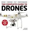 The Complete Guide To Drones Whatever Your Budget - Build + Choose + Fly + Photograph - Adam Juniper The Complete Guide To Drones Whatever Your Budget - Build + Choose + Fly + Photograph - Adam Juniper