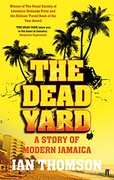 The Dead Yard A Story Of Modern Jamaica - Ian Thomson