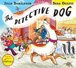 The Detective Dog - Julia Donaldson Sara Ogilvie 