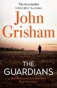 The Guardians The Explosive New Thriller From International Bestseller John Grisham - John Grisham