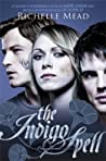 The Indigo Spell Bloodlines #3 - Richelle Mead The Indigo Spell Bloodlines #3 - Richelle Mead