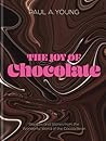 The Joy Of Chocolate Recipes And Stories From The Wonderful World Of The Cocoa Bean - Paul A Young The Joy Of Chocolate Recipes And Stories From The Wonderful World Of The Cocoa Bean - Paul A Young