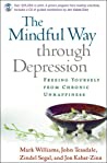 The Mindful Way Through Depression Freeing Yourself From Chronic Unhappiness J Mark G Williams John D Teasdale Zindel V Segal Jon Kabat-Zinn  detail