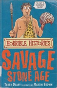 The Savage Stone Age - Terry Deary Martin    Brown 