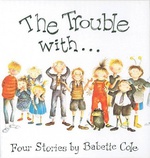 The Trouble With Four Stories - Babette Cole