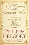 The Women Of The Cousins War The Duchess The Queen And The Kings Mother - Philippa Gregory