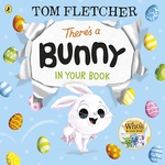 Theres A Bunny In Your Book Whos In Your Book - Tom  Fletcher