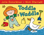 Toddle Waddle - Julia Donaldson Nick Sharratt 