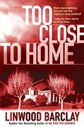 Too Close To Home - Linwood Barclay Barclay Linwood 
