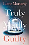 Truly Madly Guilty - Liane Moriarty Truly Madly Guilty - Liane Moriarty