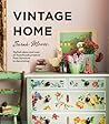 Vintage Home Stylish Ideas And Over 50 Handmade Projects From Furniture To Decorating - Sarah Moore Vintage Home Stylish Ideas And Over 50 Handmade Projects From Furniture To Decorating - Sarah Moore