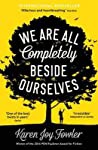 We Are All Completely Beside Ourselves - Karen Joy Fowler We Are All Completely Beside Ourselves - Karen Joy Fowler