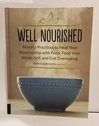 Well Nourished Mindful Practices To Heal Your As Relationship With Food Feed Your Whole Self And End Overeating Andrea Lieberstein detail