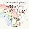 While We Cant Hug Hedgehog & Friends - Eoin Mclaughlin Polly Dunbar 