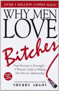 Why Men Love Bitches From Doormat To Dreamgirl—A Womans Guide To Holding Her Own In A Relationship Sherry Argov detail