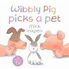 Wibbly Pig Picks A Pet - Mick Inkpen