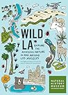 Wild La Explore The Amazing Nature In And Around Los Angeles Wild Series - Lila M Higgins Gregory B Pauly Jason G Goldman Charles  Hood 