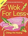 Wok For Less Budget-Friendly Asian Meals In 30 Minutes Or Less - Ching-He Huang Wok For Less Budget-Friendly Asian Meals In 30 Minutes Or Less - Ching-He Huang
